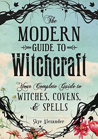 Read The Modern Guide to Witchcraft: Your Complete Guide to Witches, Covens, and Spells (Modern Witchcraft) - Skye Alexander file in ePub