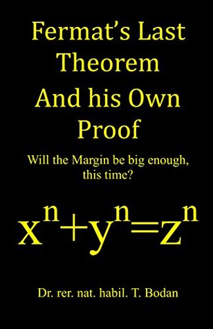 Full Download Fermat's Last Theorem And his Own Proof: Will the Margin be big enough, this time? - T. Bodan | ePub