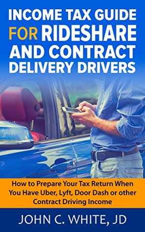 Read Income Tax Guide for Rideshare and Contract Delivery Drivers: How to Prepare Your Tax Return When You Have Uber, Lyft, DoorDash or other Contract Driving Income - John C. White | ePub