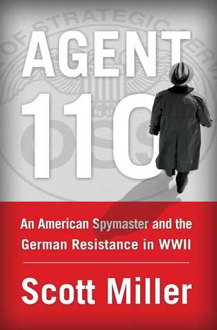 Download Agent 110: An American Spymaster and the German Resistance in WWII - Scott Miller file in ePub