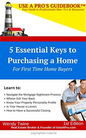 Full Download Use A Pro's GuideBook: 5 Essential Keys to Purchasing a Home: For First Time Home Buyers - Wendy Twine | ePub