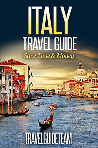 Read Online Italy Travel Guide Tips & Advice For Long Vacations or Short Trips - Trip to Relax & Discover Italian, Food, Drink, Restaurants, Bars,Night life, Walks,  Save Time & Money (Europe Travel Book 8) - TravelGuideTeam | ePub