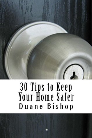 Full Download 30 Tips to Keep Your Home Safer: Isn't this book worth it if you implement just one tip and a potential burglary might be averted? - Duane Bishop | ePub