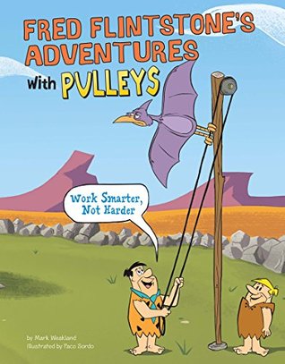 Read Fred Flintstone's Adventures with Pulleys (Flintstones Explain Simple Machines) - Mark Weakland | PDF