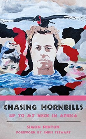 Read Chasing Hornbills: Up to My Neck in Africa (The Accidental African) - Simon Fenton file in PDF