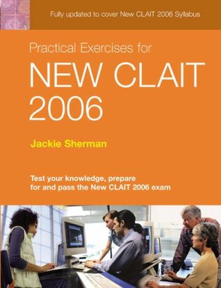 Read Clait Success Pack: WITH How to Pass CLAIT 2006 Using Microsoft Office XP AND Practical Exercises for New CLAIT 2006 - Jackie Sherman | PDF