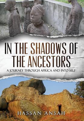 Download In the Shadows of the Ancestors: A Journey through Africa and into self - Hassan Ansah | ePub