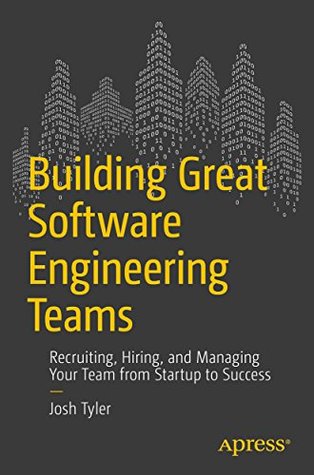 Full Download Building Great Software Engineering Teams: Recruiting, Hiring, and Managing Your Team from Startup to Success - Joshua Tyler file in PDF