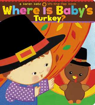 Read Online Where Is Baby's Turkey?: A Karen Katz Lift-the-Flap Book - Karen Katz | PDF
