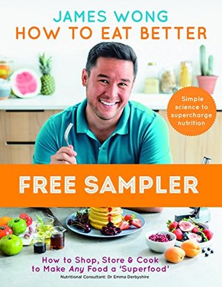 Read Online How to Eat Better: How to Shop, Store & Cook to Make Any Food a Superfood - James Wong | PDF