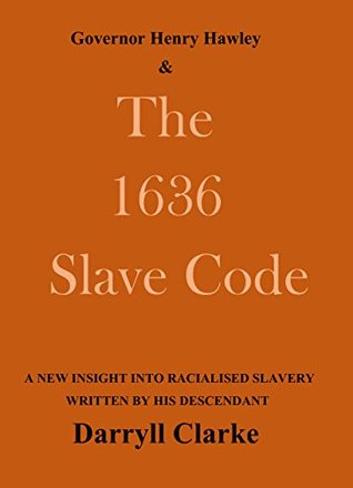 Full Download Governor Henry Hawley and the 1636 Slave Code - Darryll Clarke | PDF