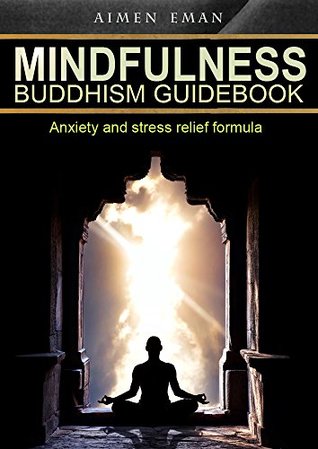 Full Download Mindfulness: Mindfulness Buddhism Guide Book: Quick Exercises For Anxiety And Stress Relief (Self-Help & Counselling Book 4) - Aimen Eman | ePub