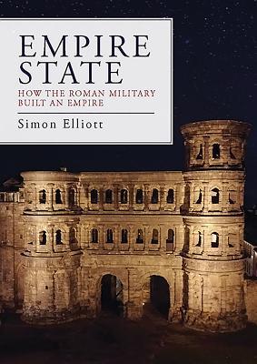 Read Empire State: How the Roman Military Built an Empire - Simon Elliott | ePub