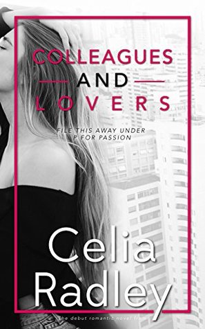 Read Online Colleagues and Lovers: File this away under P for Passion - Celia Radley | PDF