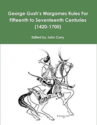 Download George Gush’s Wargames Rules For Fifteenth to Seventeenth Centuries: (1420-1700) - George Gush | PDF