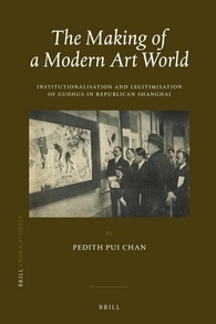 Read The Making of a Modern Art World: Institutionalisation and Legitimisation of Guohua in Republican Shanghai - Pedith Pui Chan | ePub