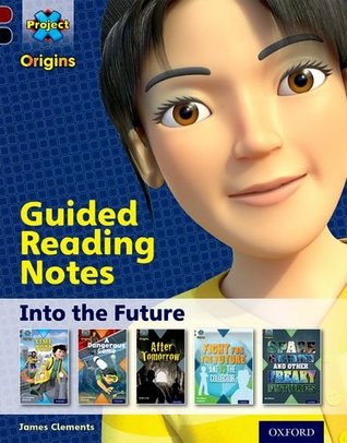 Read Online Project X Origins: Dark Red  Book band, Oxford Level 20: Into the Future: Guided reading notes - James Clements | ePub