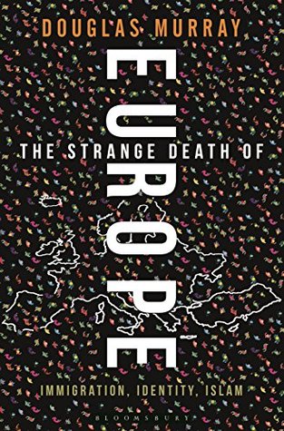Read Online The Strange Death of Europe: Immigration, Identity, Islam - Douglas Murray | PDF