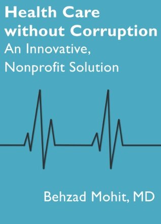 Full Download Health Care without Corruption: An Innovative, Nonprofit Solution - Behzad Mohit M.D. | ePub