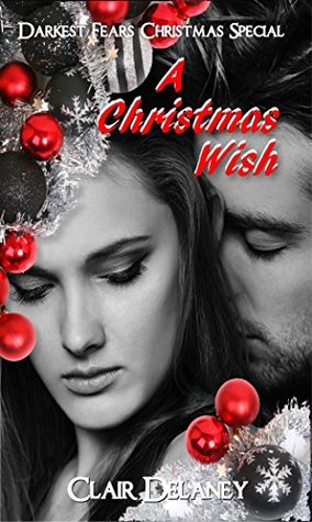 Full Download A Christmas Wish: A Contemporary Christmas Romance (Darkest Fears Christmas Special Book 4) - Clair Delaney file in ePub