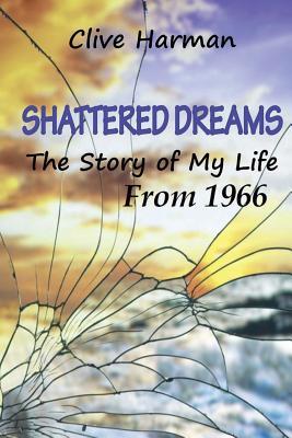 Download Shattered Dreams: The Story of My Life from 1966 - Clive M. Harman | ePub