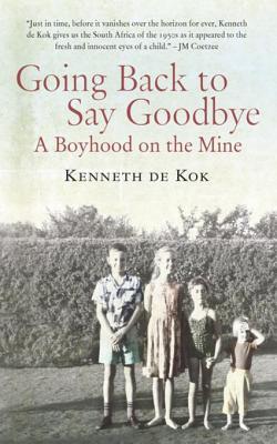 Download Going Back to Say Goodbye: A Boyhood on the Mine - Kenneth de Kok | ePub