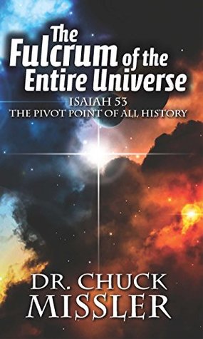 Read The Fulcrum of the Entire Universe: ISAIAH 53: THE PIVOT POINT OF ALL HISTORY - Chuck Missler | PDF