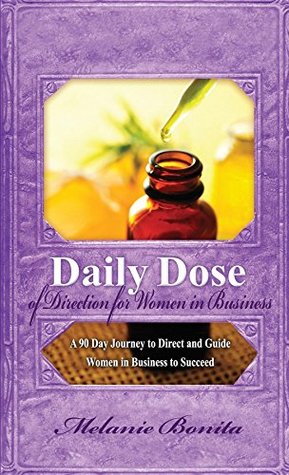 Full Download Daily Dose of Direction for Women in Business: A 90 Day Journey to Direct and Guide Women in Business to Succeed (Daily Dose Series) - Melanie Bonita file in PDF