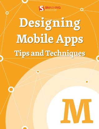 Download Designing Mobile Apps —Tips And Techniques (Smashing eBooks) - Smashing Magazine | PDF