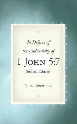 Read In Defense of the Authenticity of 1 John 5: 7 - C H Pappas Thm | PDF