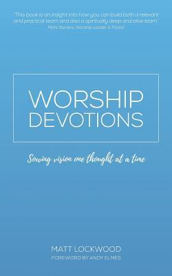 Full Download Worship Devotions: Sowing Vision One Thought at a Time - Matt Lockwood file in PDF