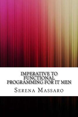 Read Imperative to Functional Programming for It Men - Serena Massaro file in PDF