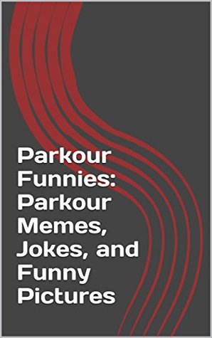 Full Download Parkour Funnies: Parkour Memes, Jokes, and Funny Pictures - Alexander Grayson file in ePub