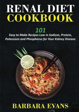 Read Online Renal Diet Cookbook: 101 Easy to Make Recipes Low in Sodium, Protein, Potassium and Phosphorus for Your Kidney Disease - Barbara Evans file in ePub