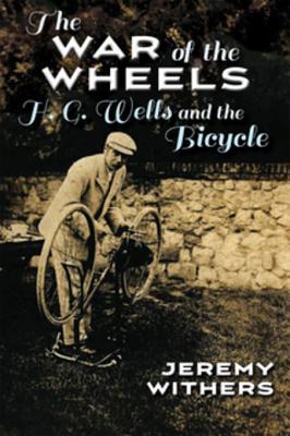 Read The War of the Wheels: H. G. Wells and the Bicycle - Jeremy Withers | PDF
