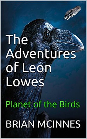 Read The Adventures of Leon Lowes: Planet of the Birds - Brian McInnes | PDF