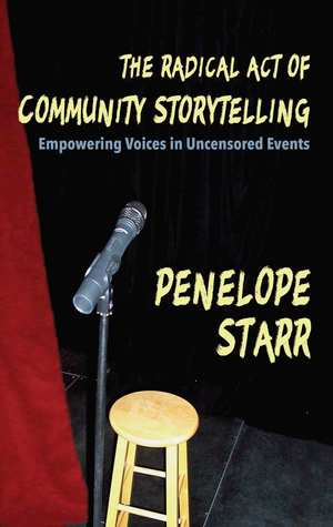 Download The Radical Act of Community Storytelling: Empowering Voices in Uncensored Events - Penelope Starr | PDF