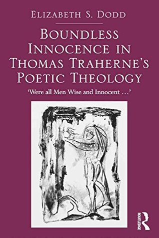 Download Boundless Innocence in Thomas Traherne's Poetic Theology: 'Were all Men Wise and Innocent' - Elizabeth S. Dodd | ePub