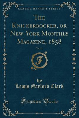 Read The Knickerbocker, or New-York Monthly Magazine, 1858, Vol. 51 (Classic Reprint) - Lewis Gaylord Clark | PDF