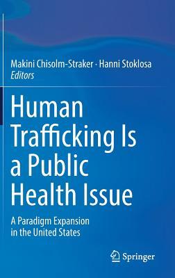 Read Online Human Trafficking Is a Public Health Issue: A Paradigm Expansion in the United States - Makini Chisolm-Straker file in ePub