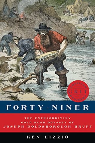 Read Online Forty-Niner: The Extraordinary Gold Rush Odyssey of Joseph Goldsborough Bruff (American Grit) - Ken Lizzio | PDF