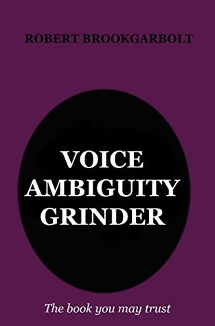 Read Voice Ambiguity Grinder: Your grammar torch to shed light on passive voice, reported speech, complex subject, complex object, and clefting (Brookgarbolt's Treasure Book 3) - Robert Brookgarbolt | ePub