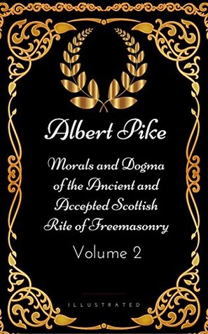 Download Morals and Dogma of the Ancient and Accepted Scottish Rite of Freemasonry - Volume 2: By Albert Pile - Illustrated - Albert Pile file in PDF
