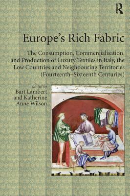Download Europe's Rich Fabric: The Consumption, Commercialisation, and Production of Luxury Textiles in Italy, the Low Countries and Neighbouring Territories (Fourteenth-Sixteenth Centuries) - Bart Lambert | ePub