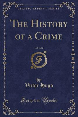 Download The History of a Crime, Vol. 1 of 2 (Classic Reprint) - Victor Hugo file in ePub