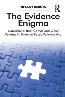 Read The Evidence Enigma: Correctional Boot Camps and Other Failures in Evidence-Based Policymaking - Tiffany Bergin file in ePub