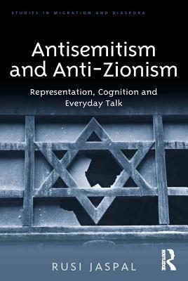 Download Antisemitism and Anti-Zionism: Representation, Cognition and Everyday Talk - Rusi Jaspal | ePub