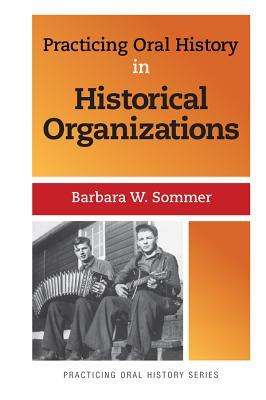Full Download Practicing Oral History in Historical Organizations - Barbara W Sommer | ePub