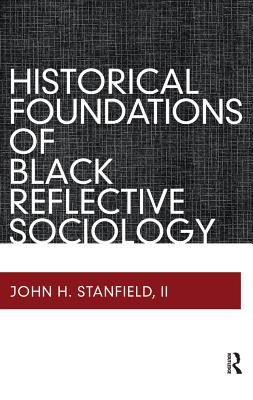 Download Historical Foundations of Black Reflective Sociology - John H. Stanfield II | PDF
