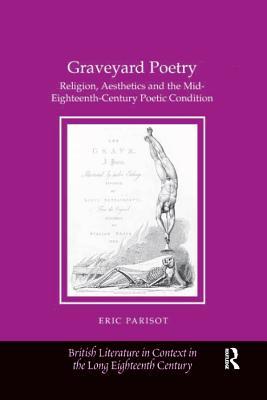Download Graveyard Poetry: Religion, Aesthetics and the Mid-Eighteenth-Century Poetic Condition - Eric Parisot | ePub